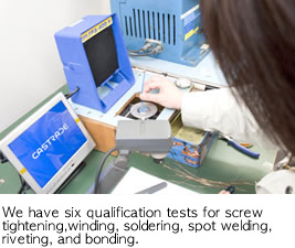 We have six qualification tests for screw tightening, winding, soldering, spot welding, riveting, and bonding.