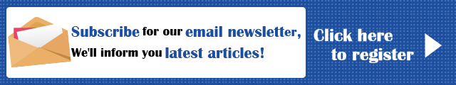 Subscribe for our email newsletter, We'll inform you latest articles! Click here to register